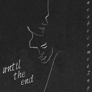 Until The End