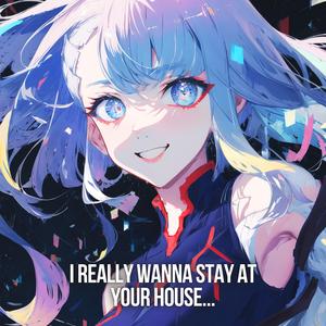 I Really Wanna Stay At Your House (Japanese Emotional Version 2.0)