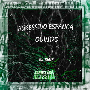 Agressivo Espanca Ouvido