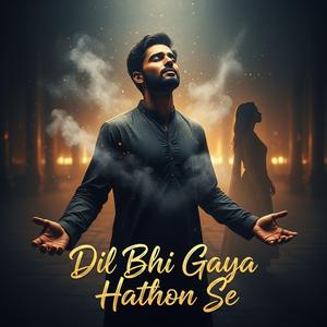 Dil bhi gaya Hathon se (A Heart Touching Sufi Ishq Song)