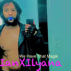 We Have That Magik
