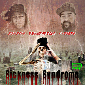 Sickness Syndrome (feat. Zigg Zagg & K-Dinero)
