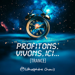 Profitons, vivons, ici... [Trance]