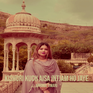 Kishori Kuch Aisa Intjam Ho Jaye