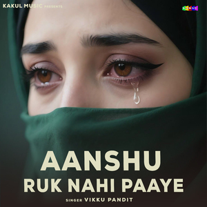 Aanshu Ruk Nahi Paaye