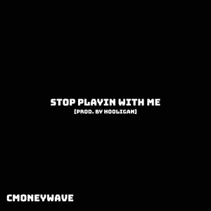 Stop Playing With Me