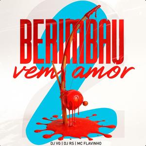 BERIMBAU VEM AMOR 2 (feat. MC Flavinho)