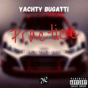 Practice (feat. Yachty Bugatti)