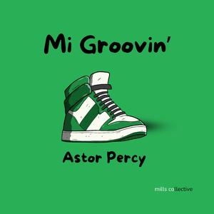 Mi Groovin' (feat. Astor Percy)