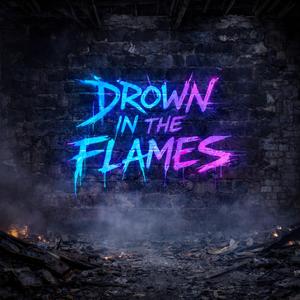 Drown in the flames