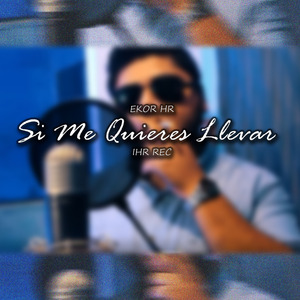 Si Me Quieres Llevar