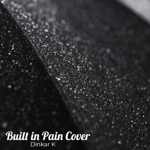 Built In Pain (Cover By Dinkar K)