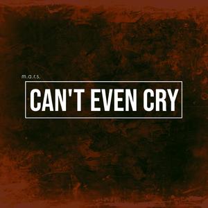 Can't even cry