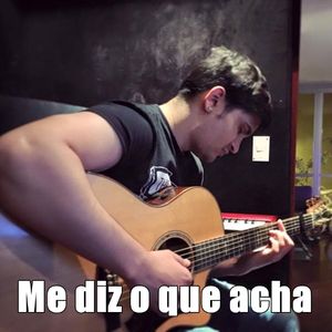 Me Diz o Que Acha