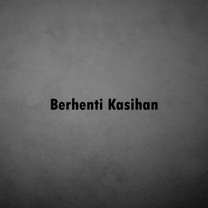 Berhenti Kasihan