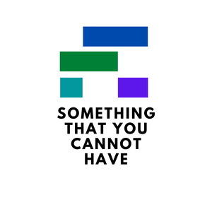 Something That You Cannot Have