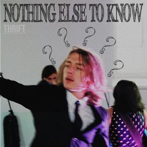 Nothing Else To Know