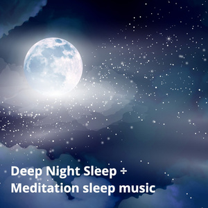 Deep Night Sleep ÷ Meditation Sleep Music