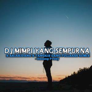 DJ MIMPI YANG SEMPURNA X AKIAKIDANG X TANGKIS DANG FULLBASS REMIX - Danang Fvnky