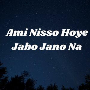 Ami Nisso Hoye Jabo Jano Na