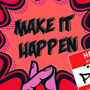 Make It Happen, Pt. 2