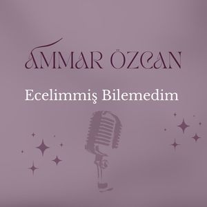 Ecelimmiş Bilemedim