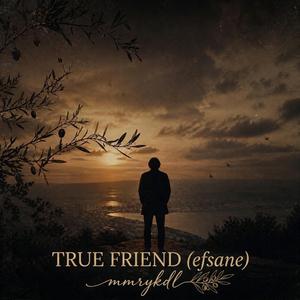 TRUE FRİEND (efsane)