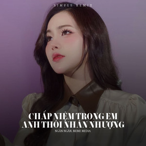 Chấp Niệm Trong Em x Anh Thôi Nhân Nhượng (Simple Remix)