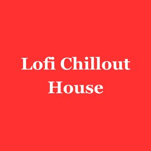 Lofi Chillout House