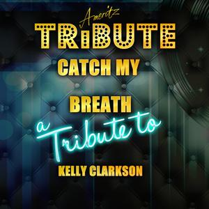 Catch My Breath (A Tribute to Kelly Clarkson)