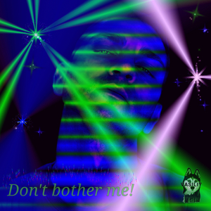 Don't Bother Me!