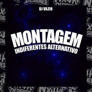 Montagem Indiferentes Alternativo