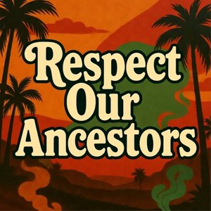 Respect Our Ancestors