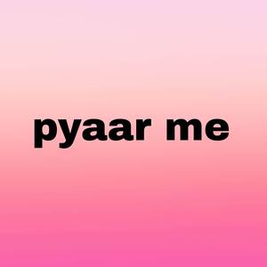 Pyaar me