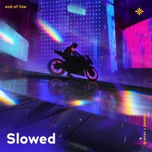 end of line - slowed + reverb