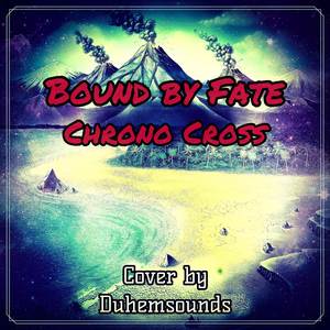 Bound by Fate (From "Chrono Cross") (Cover)