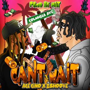 CANT WAIT (feat. Ace Cino)