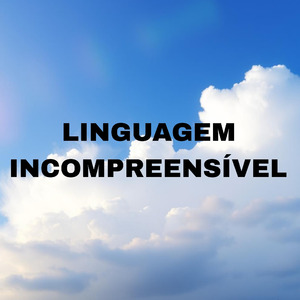 Linguagem Incompreensível