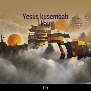 Yesus kusembah kau
