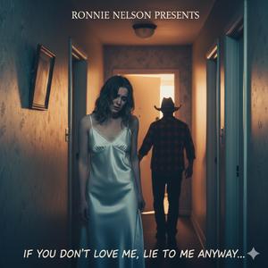 If you dont love me lie to me anyway