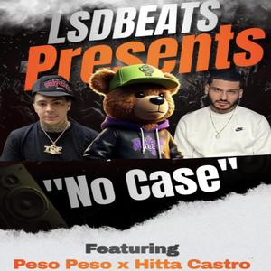 No Case (feat. Peso Peso & Hitta Castro)