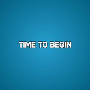 Time To Begin