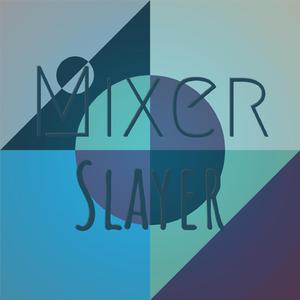Mixer Slayer