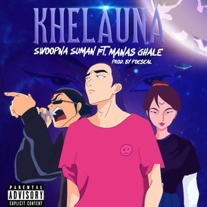 Khelauna (feat. Manas Ghale & Foeseal)
