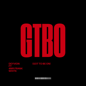 GTBO (Got To Be On)