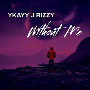 Without Me (feat. J Rizzy)