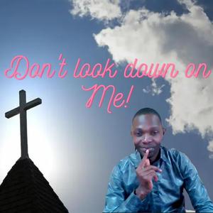 Dont Look Down On Me