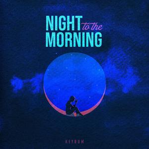 NIGHT TO THE MORNING