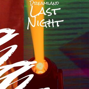 Dreamland Last Night
