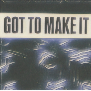 Got To Make It